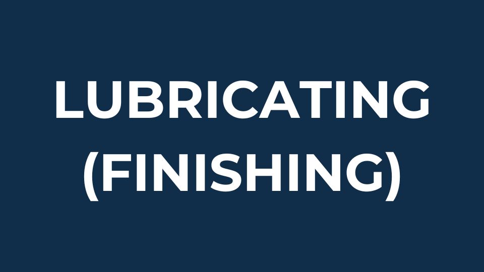 Lubricating (Finishing)